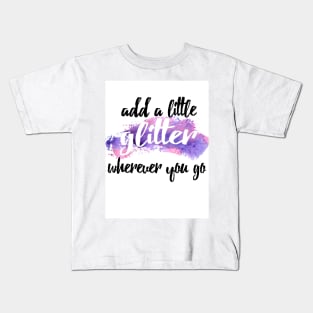 add a little glitter wherever you go Kids T-Shirt
